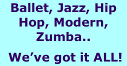 Ballet, Jazz, Hip Hop, Modern, Zumba..  We’ve got it ALL!